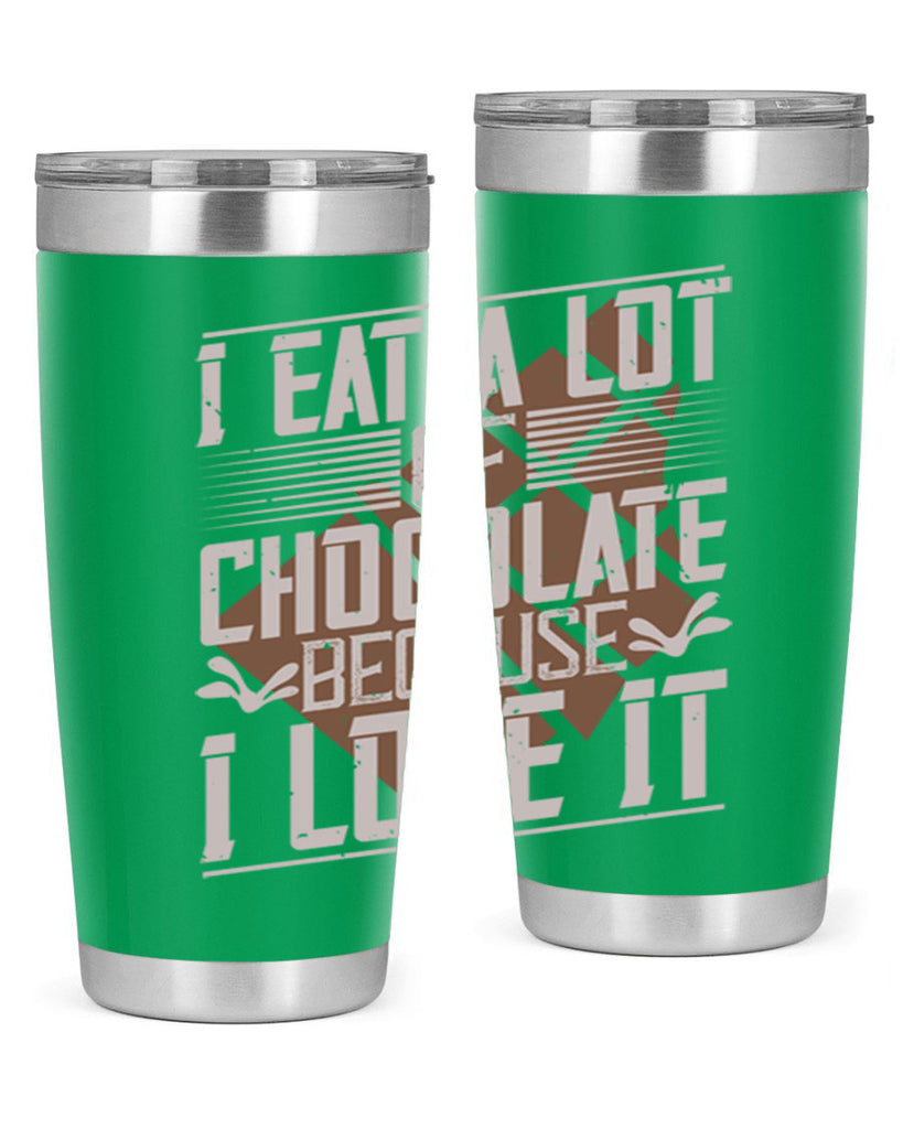 i eat a lot of chocolate because i love it 36#- chocolate- Tumbler