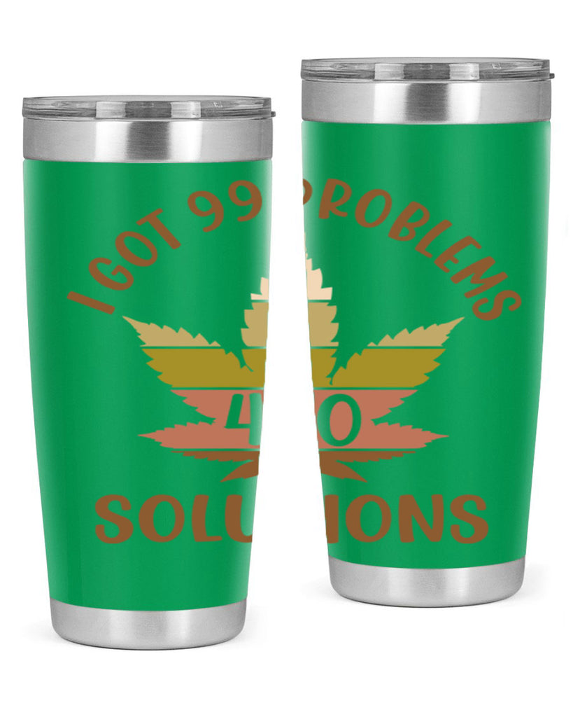 i got problems and four twenty solutions 121#- marijuana- Tumbler