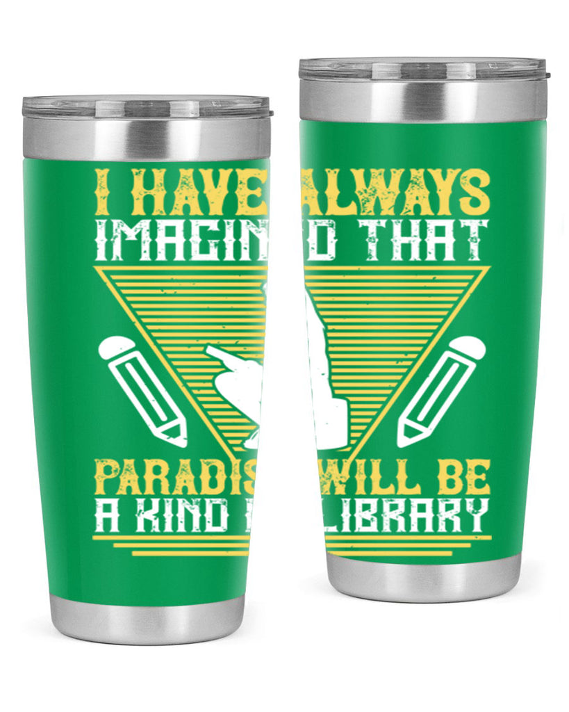 i have always imagined that paradise will be a kind of library 67#- reading- Tumbler