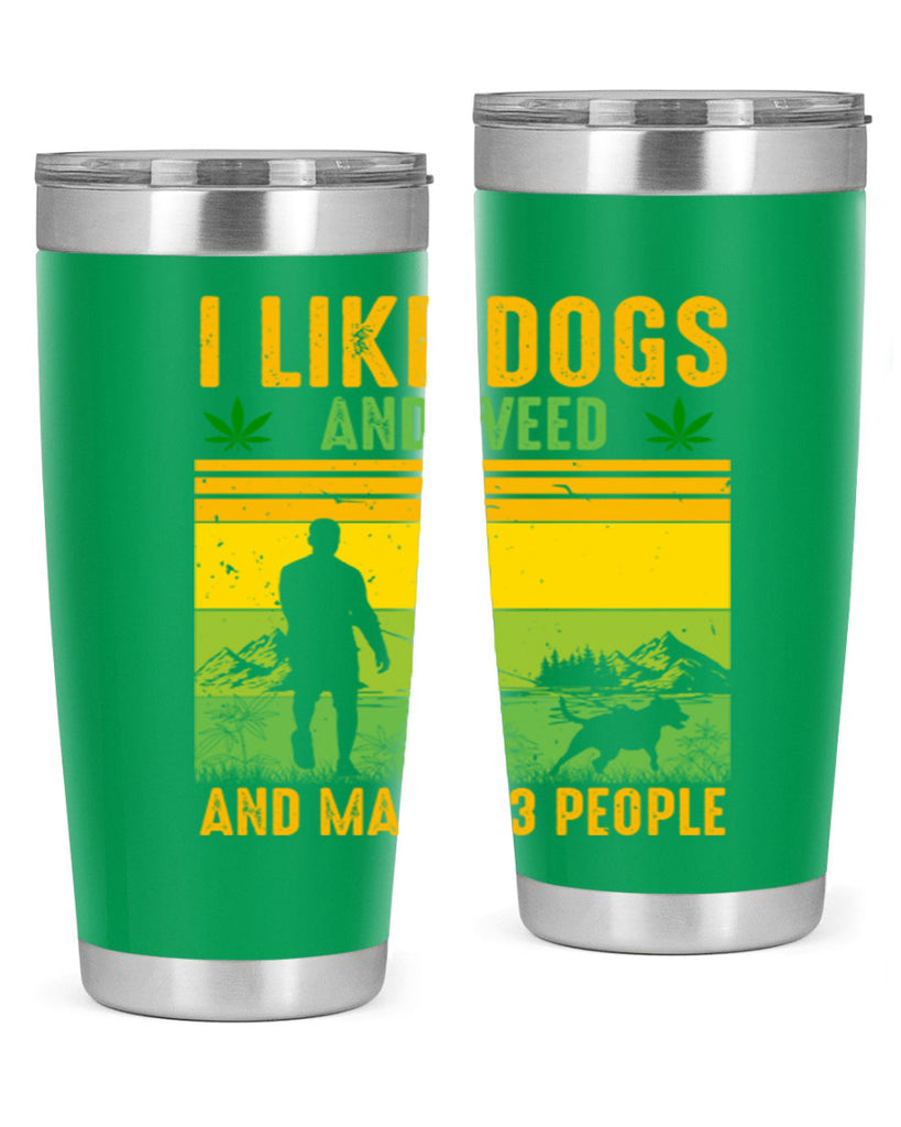 i like dogs and weed and maybe three people 122#- marijuana- Tumbler