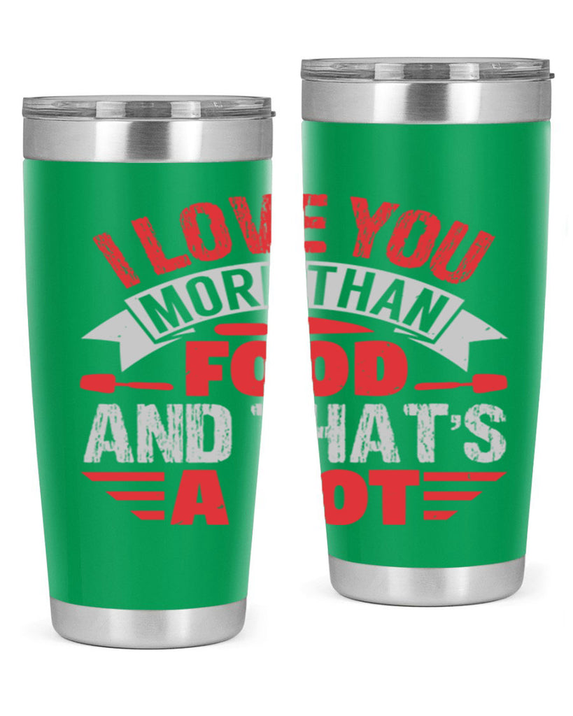 i love you more than food 37#- bbq- Tumbler