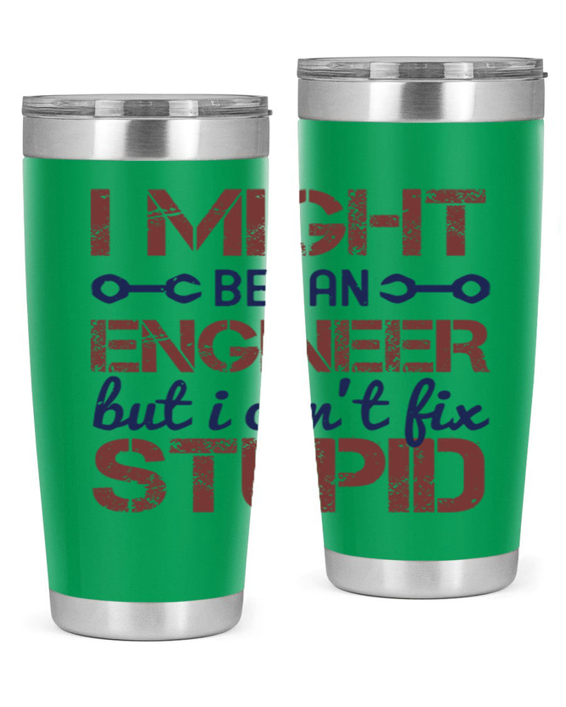 i might be an engineer but i cant fix stupid Style 51#- engineer- tumbler