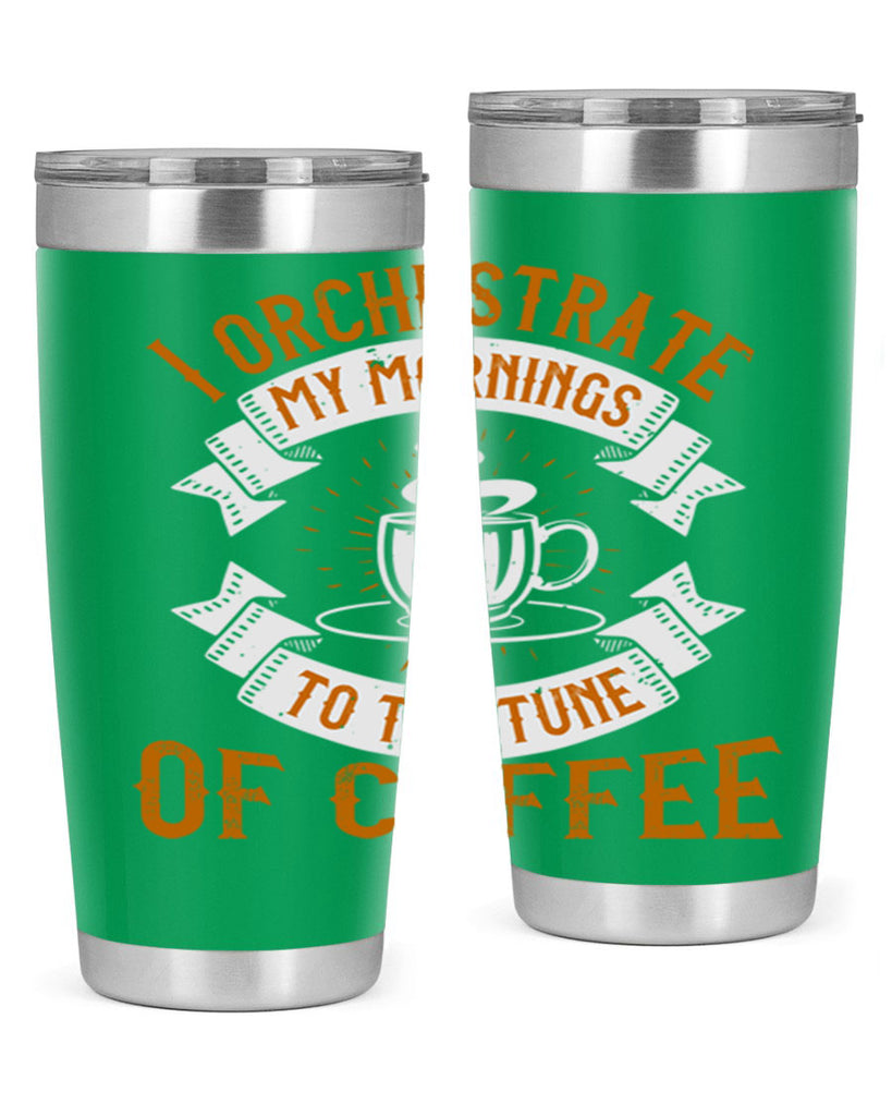 i orchestrate my mornings to the tune of coffee 244#- coffee- Tumbler
