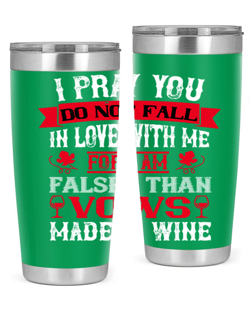 i pray you do not fall in love with me 79#- wine- Tumbler