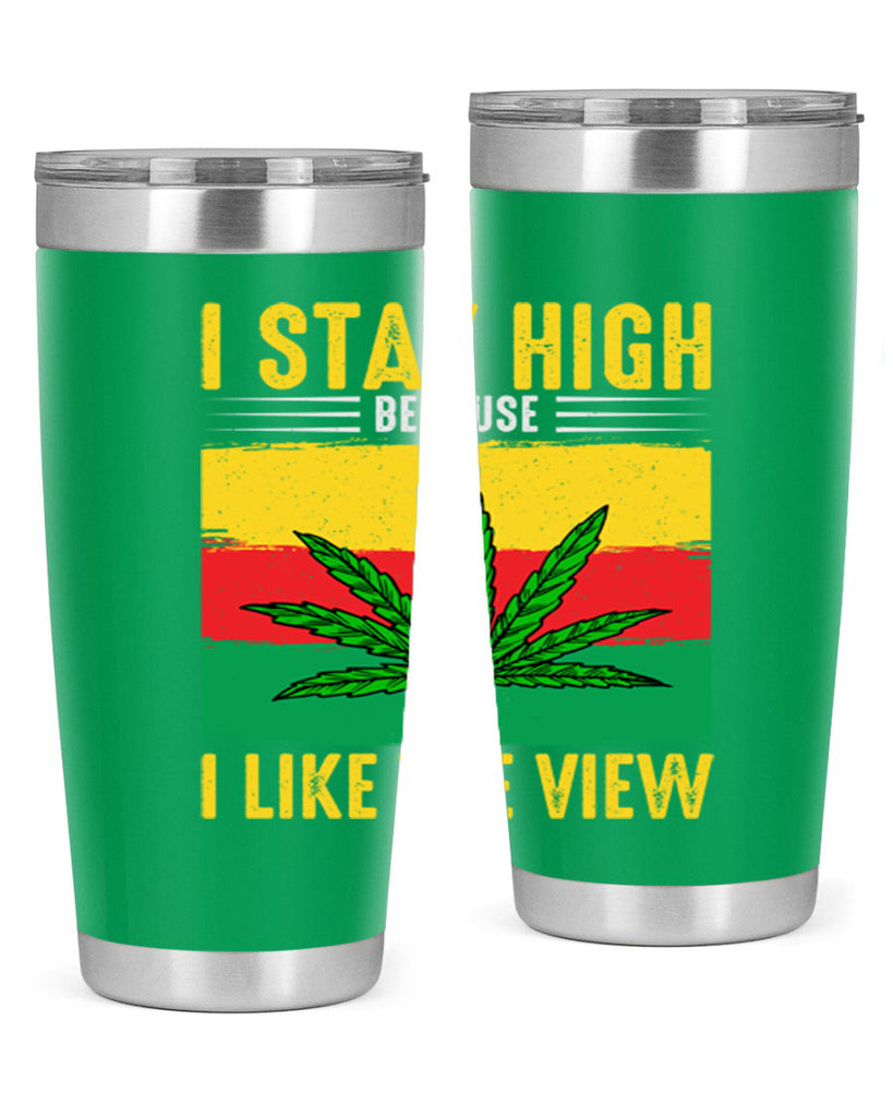 i stay high because i like the view 131#- marijuana- Tumbler