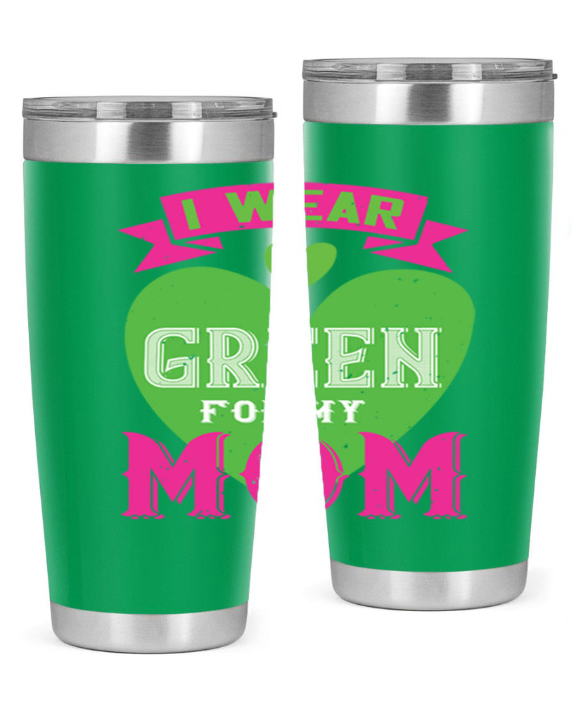 i were green for my mom 149#- mom- Tumbler