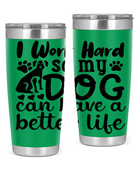 i work hard so my dog can have a better life Style 78#- dog- Tumbler