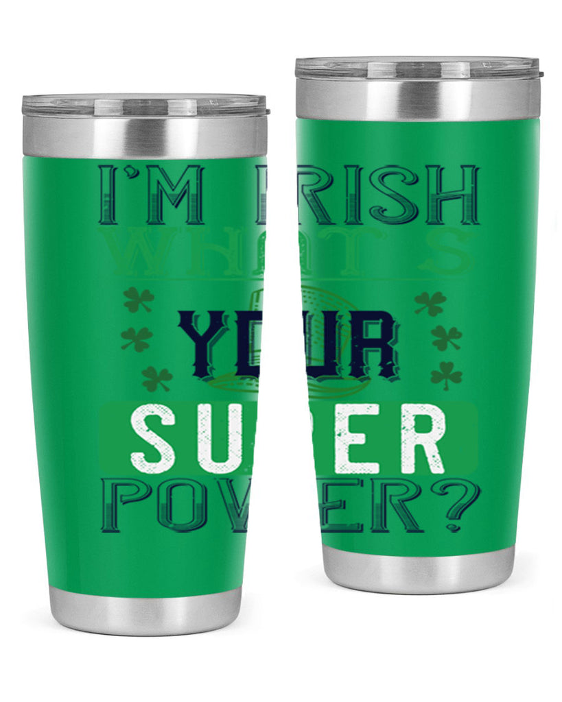 i’m irish what’s your super power Style 128#- St Patricks Day- Tumbler