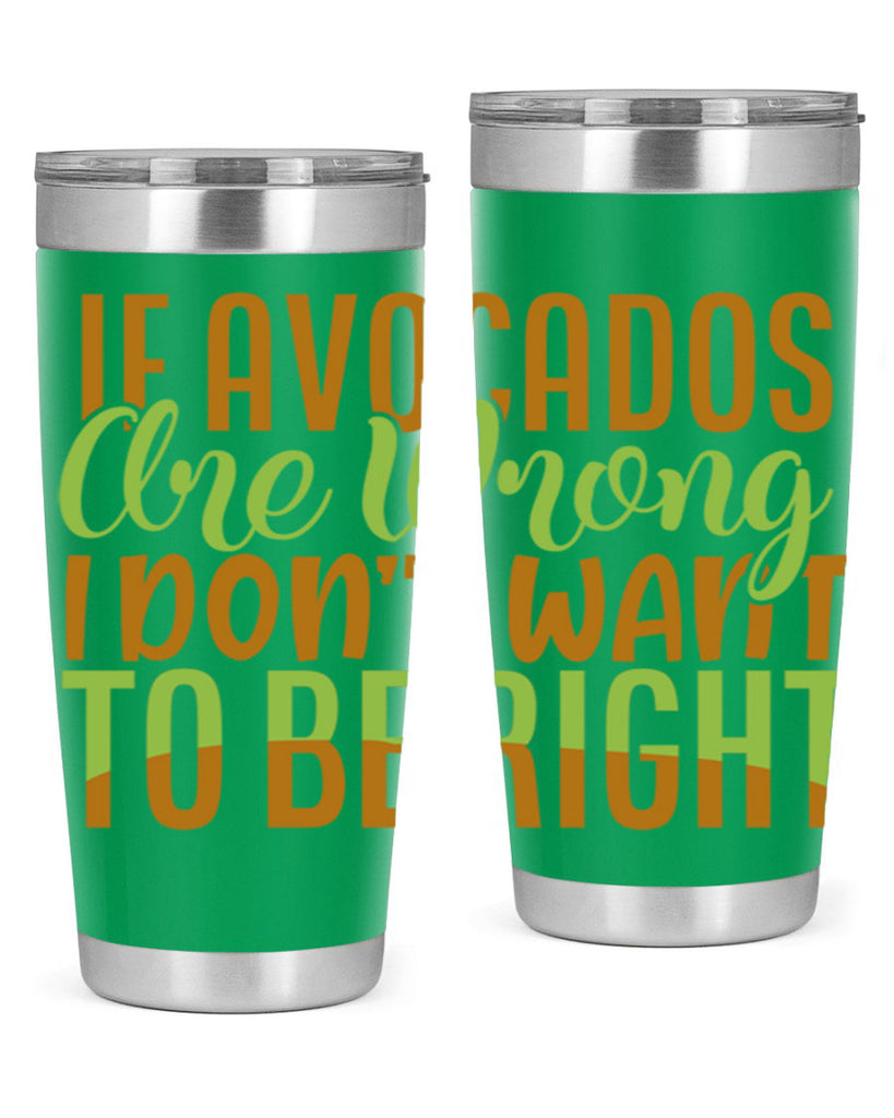 if avocados are wrong i dont want to be right 6#- avocado- Tumbler