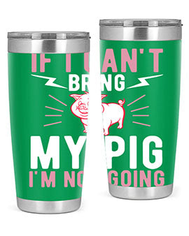 if i cant bring my pig im not going Style 52#- pig- Tumbler