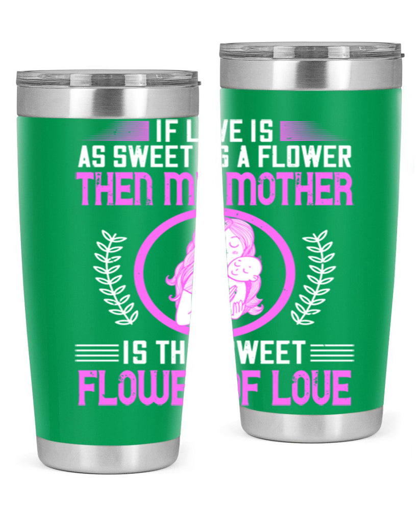 if love is as sweet as a flower then my mother is that sweet flower of love 145#- mom- Tumbler