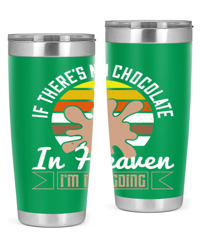 if theres no chocolate in heaven im not going 30#- chocolate- Tumbler