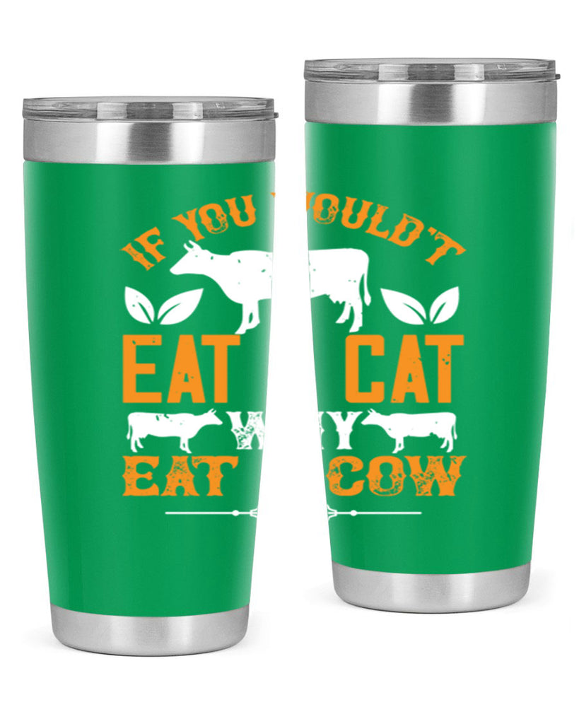 if you wouldt eat a cat why eat a cow 126#- vegan- Tumbler