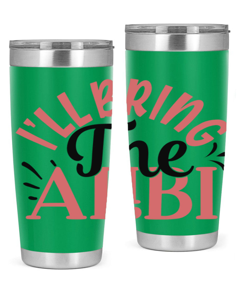 ill bring the alibi Style 51#- Best Friend- Tumbler