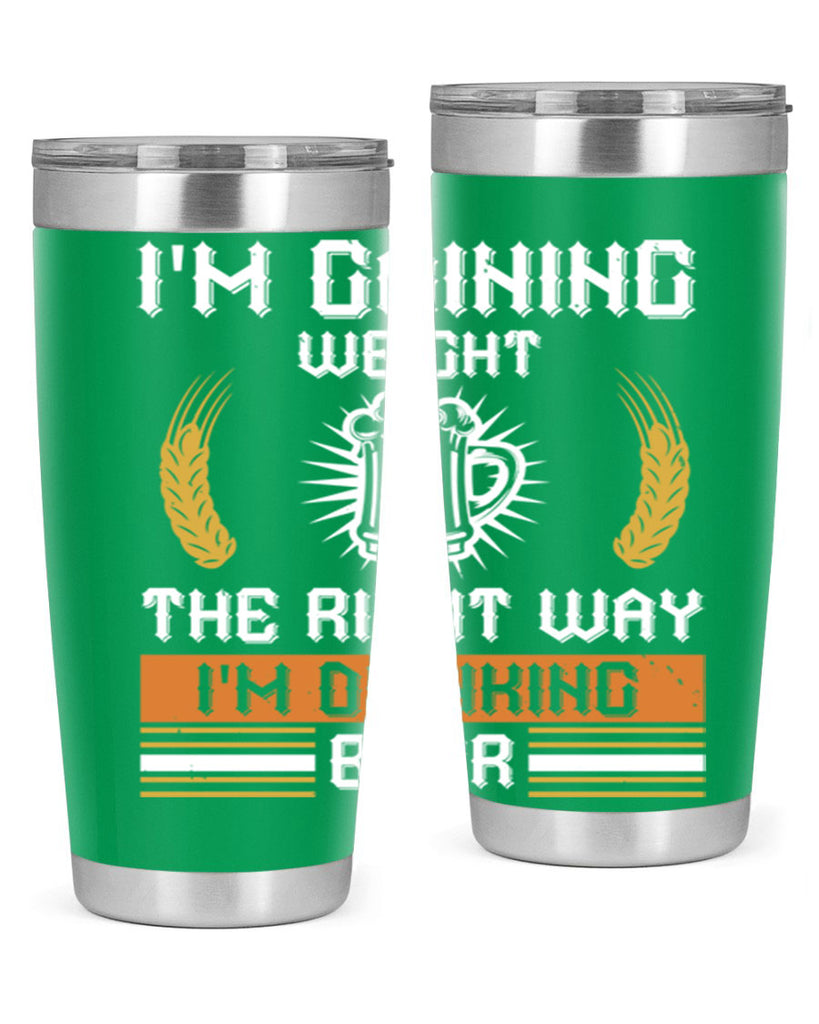 im gaining weight the right way im drinking beer 71#- beer- Tumbler