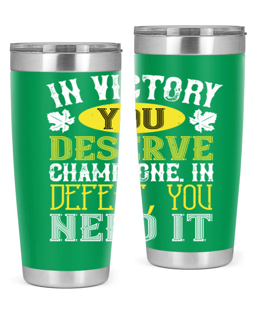 in victory you deserve champagne in defeat 77#- wine- Tumbler