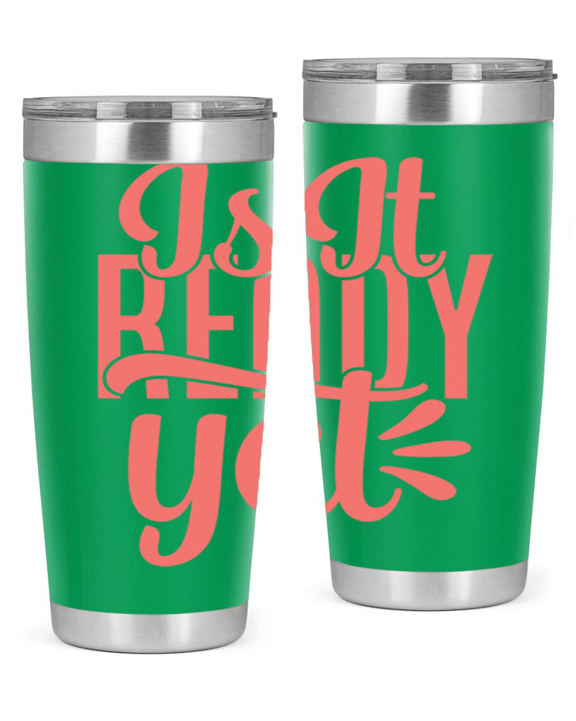 is it ready yet 16#- kitchen- Tumbler