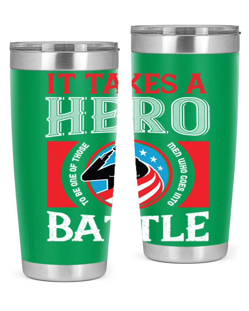 it takes a hero to be one of those men who goes into battle 50#- Veterns Day- Tumbler