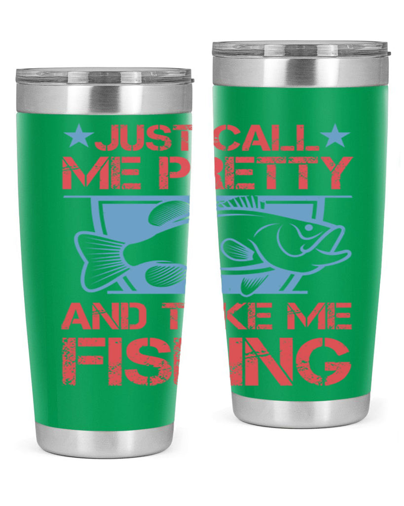 just call me pretty and take me fishing 251#- fishing- Tumbler