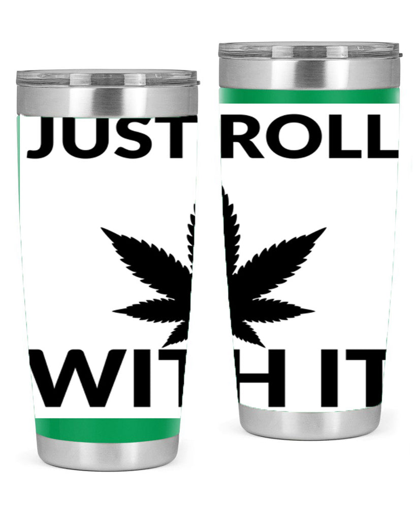 just roll with it a 168#- marijuana- Tumbler