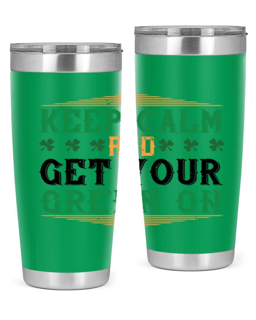 keep calm and get your green on Style 126#- St Patricks Day- Tumbler