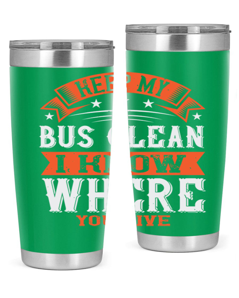 keep my bus clean i know where you live Style 22#- bus driver- tumbler