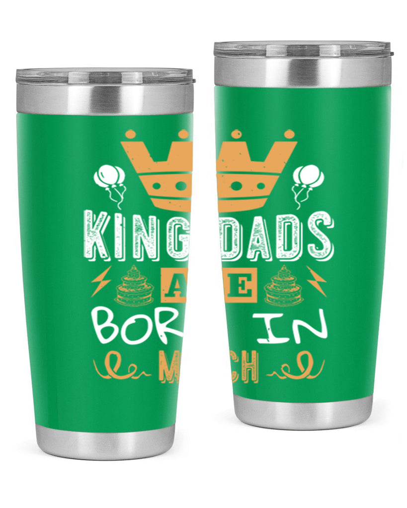 king dads are born in march Style 71#- birthday- tumbler