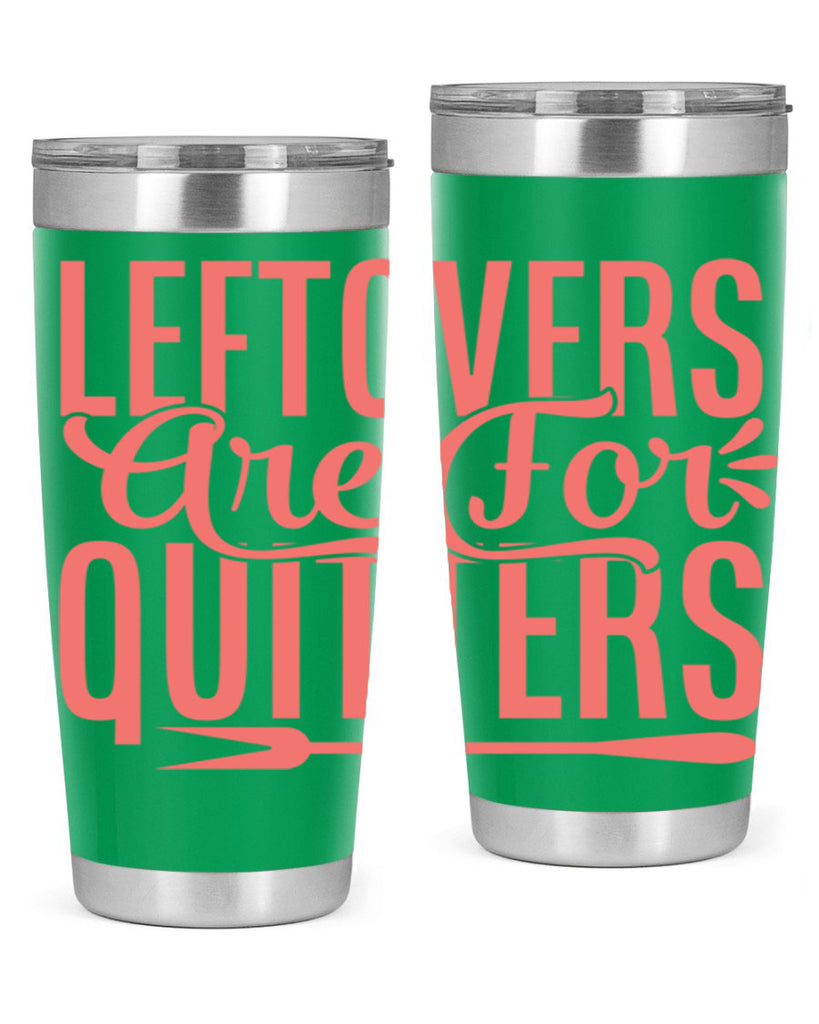 leftovers are for quitters 15#- kitchen- Tumbler