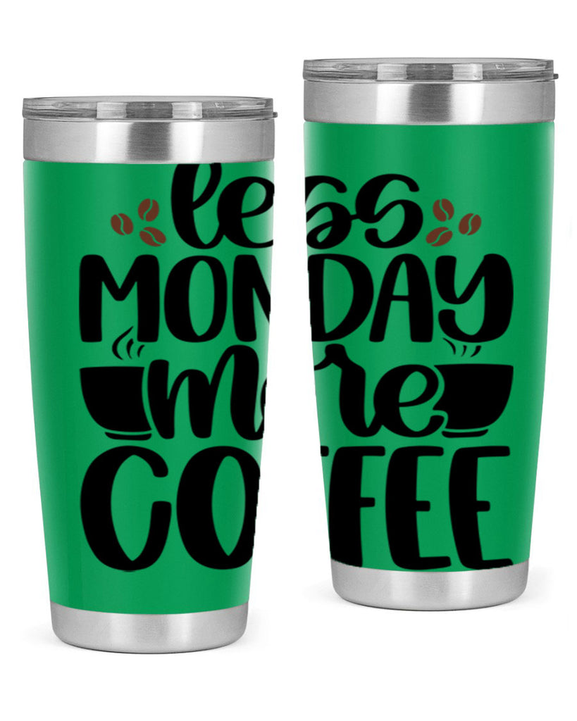 less monday more coffee 80#- coffee- Tumbler