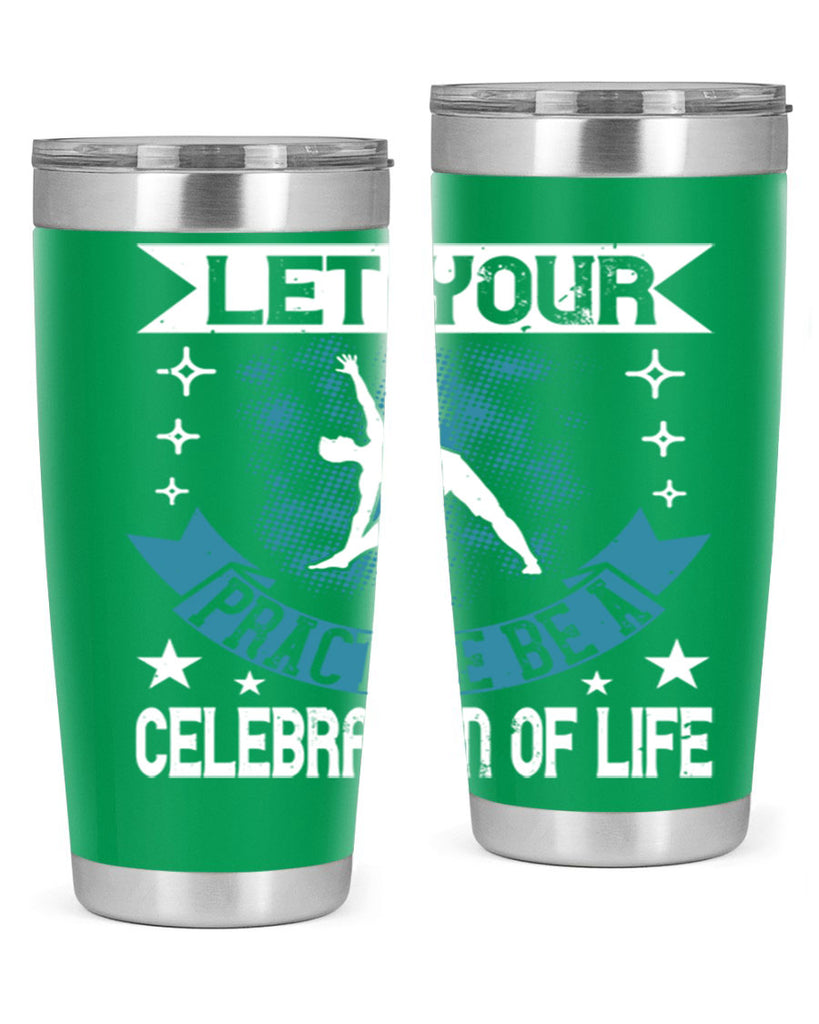 let your practice be a celebration of life 78#- yoga- Tumbler