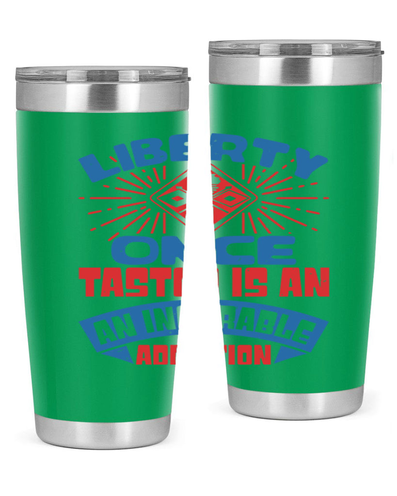 liberty once tasted is addiction Style 33#- Fourt Of July- Tumbler