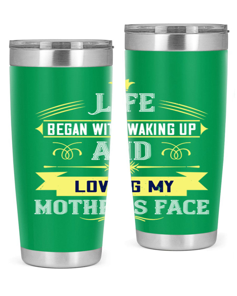 life began with waking up and loving my mother’s face 137#- mom- Tumbler