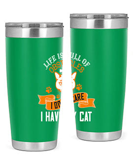 life is full of obstacles idont care ihave my cat Style 66#- cat- Tumbler