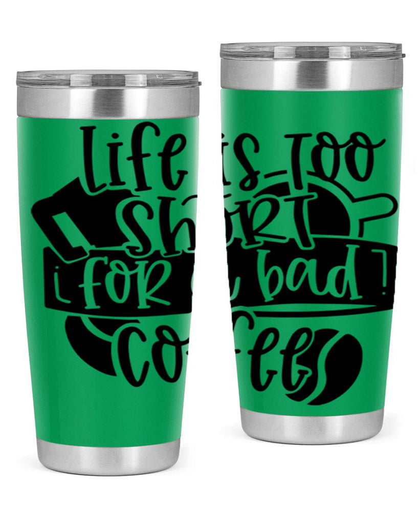 life is too short for a bad coffee 73#- coffee- Tumbler