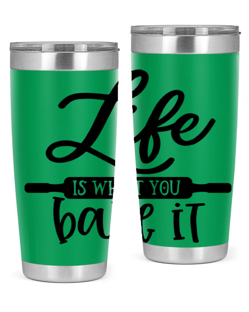life is what you bake it 87#- kitchen- Tumbler