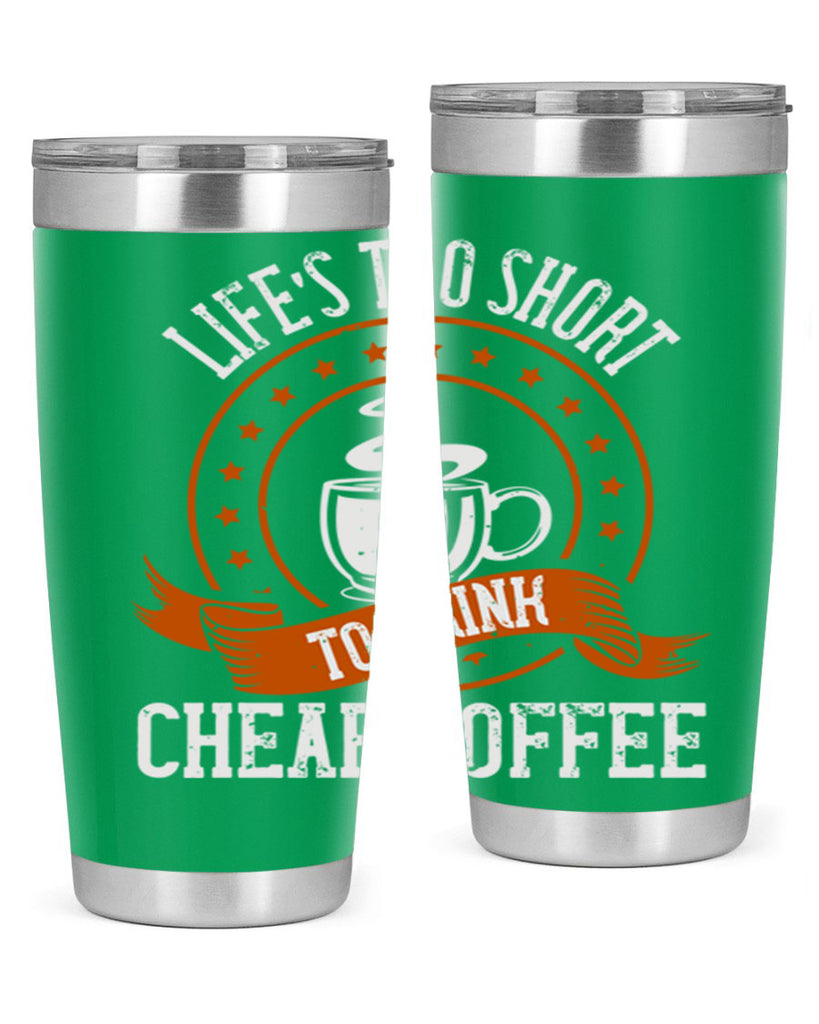 life’s too short to drink cheap coffee 237#- coffee- Tumbler