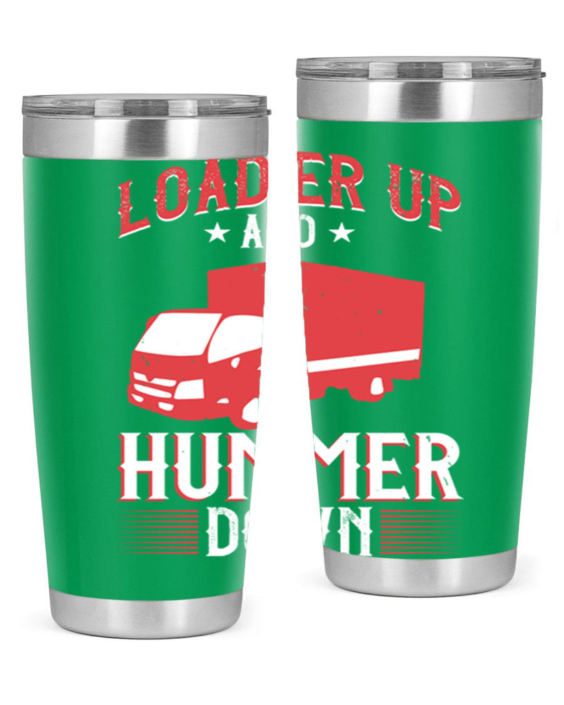 loader up and hummer down Style 32#- truck driver- tumbler