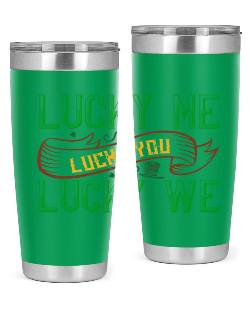 lucky me lucky you lucky me Style 118#- St Patricks Day- Tumbler