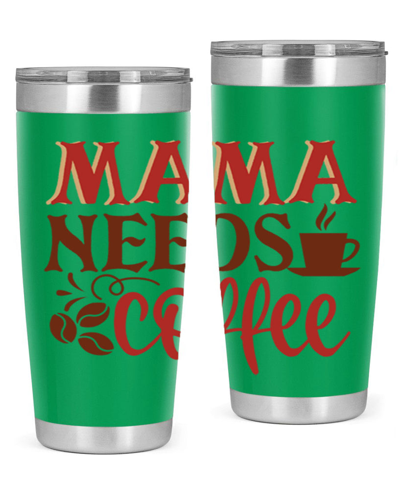 mama needs coffee 207#- coffee- Tumbler