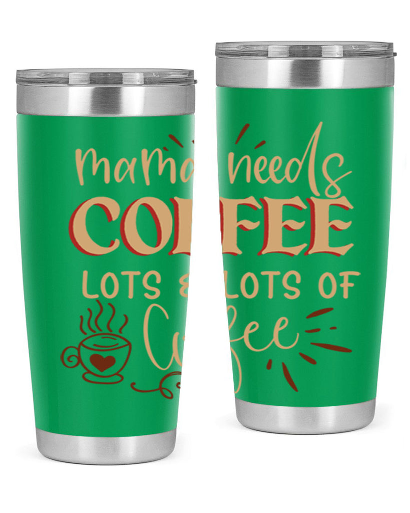 mama needs coffee lots lots of coffee 208#- coffee- Tumbler