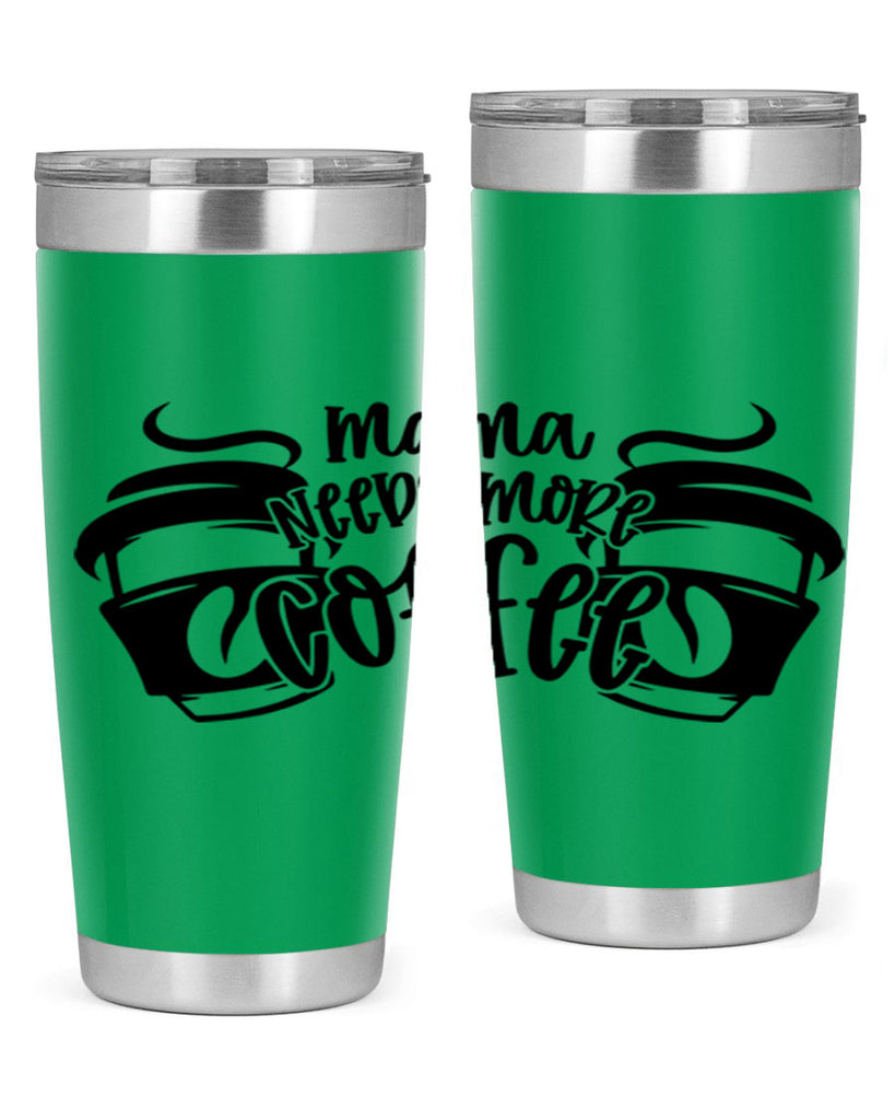 mama needs more coffee 66#- coffee- Tumbler