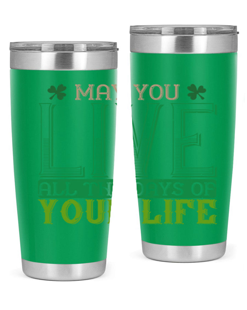 may you kive all the days of your life Style 115#- St Patricks Day- Tumbler