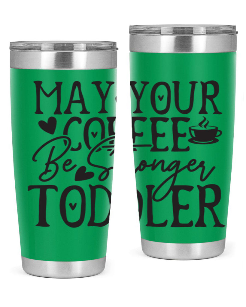 may your coffee be stronger than your toddler 380#- mom- Tumbler