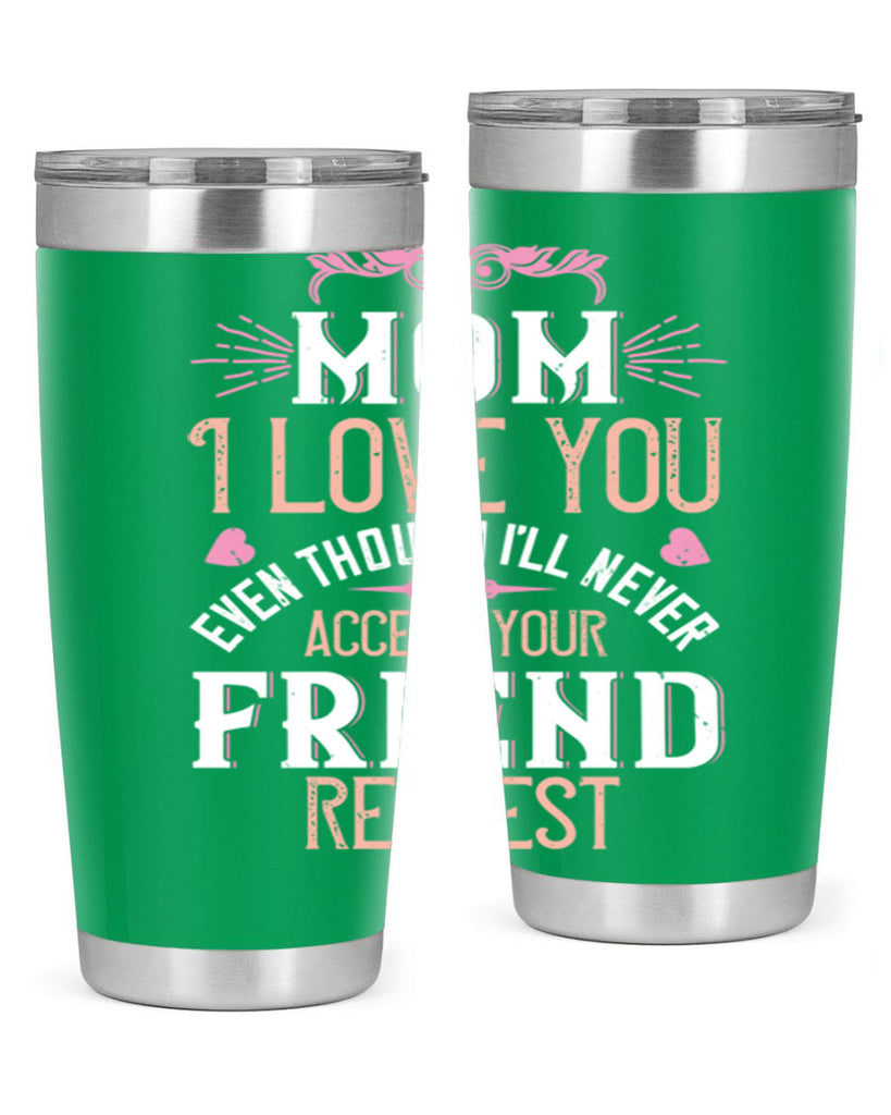 mom i love you even though i’ll never accept your friend request 116#- mom- Tumbler