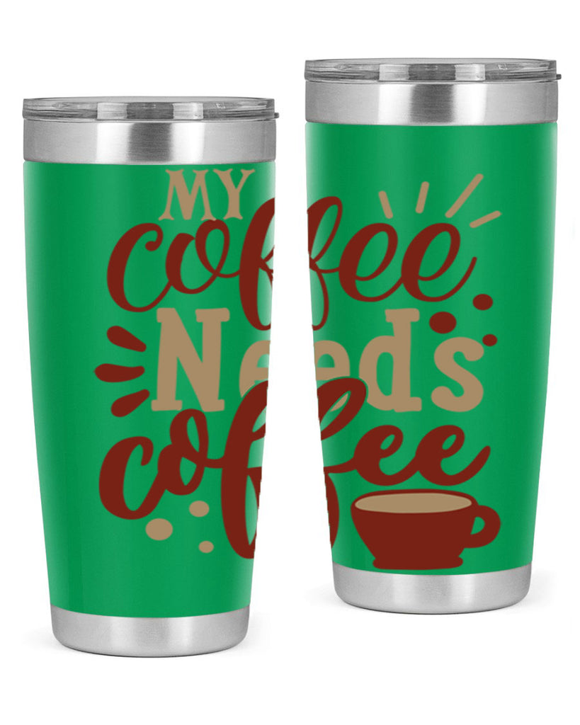 my coffee needs coffee 201#- coffee- Tumbler