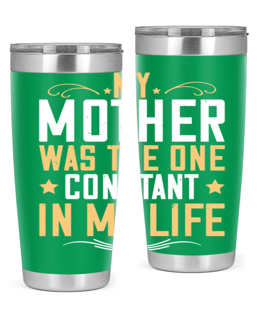 my mother was the one constant in my life 80#- mom- Tumbler