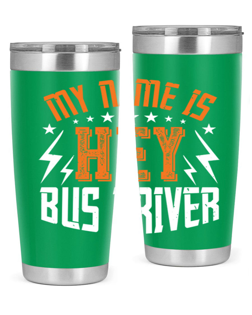 my name is hey bus driver Style 19#- bus driver- tumbler