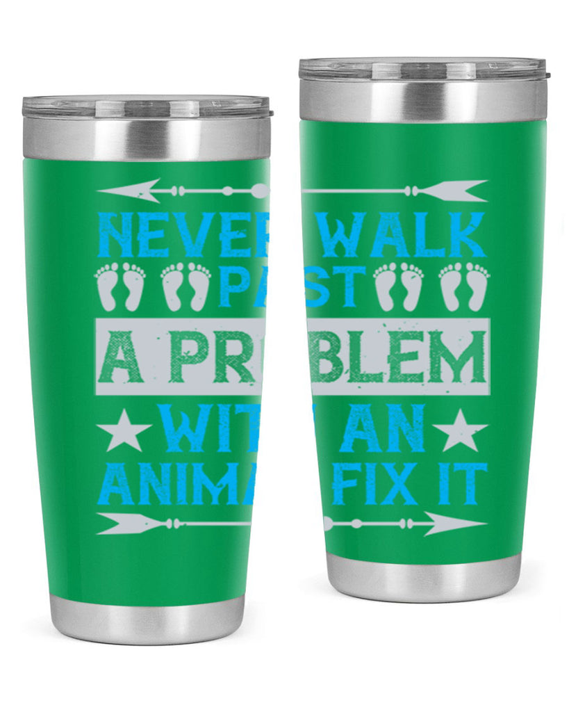 never walk past a problem with an animal fix it 41#- walking- Tumbler