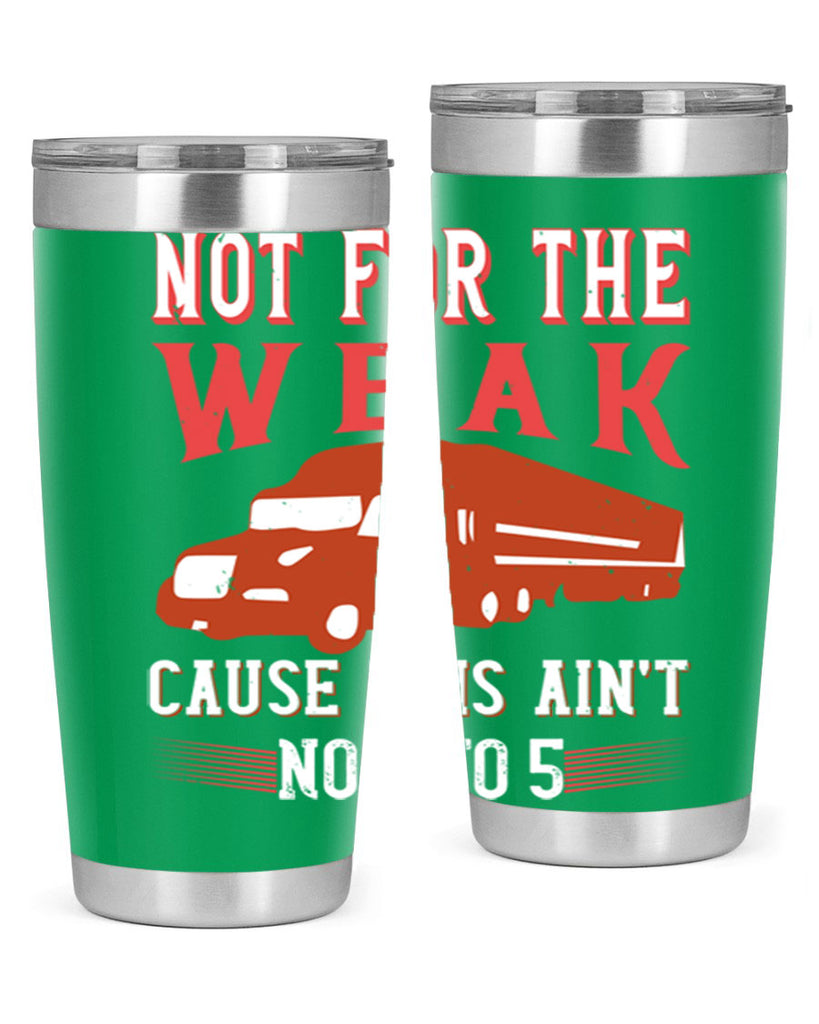 not for the weak cause this aint no to Style 26#- truck driver- tumbler
