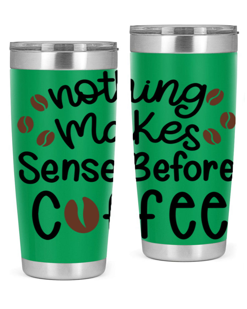 nothing makes sense before coffee 56#- coffee- Tumbler